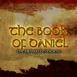 the Book Of Daniel : The Hip Hop Testiment