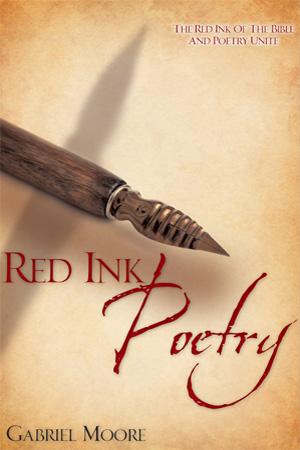 Red Ink Poetry : Where the Red Ink of the Bible and Poetry Unite