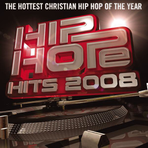 Hip Hope Hits 2008 : The Hottest Christian Hip Hop of the Year