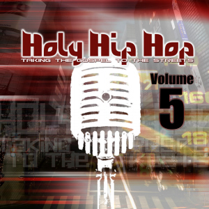 Holy Hip Hop : Taking The Gospel To The Streets Volume 5