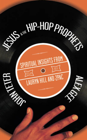 Jesus and the Hip-Hop Prophets : Spiritual Insights from Lauryn Hill and Tupac Shakur