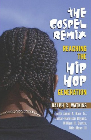 The Gospel Remix : Reaching the Hip Hop Generation